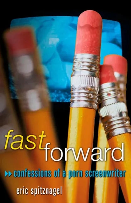 Fast Forward: Confessions of a Porn Screenwriter - Paperback