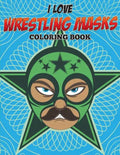 I Love Wrestling Masks Coloring Book - Paperback