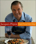 Jacques Pepin Fast Food My Way - Hardcover