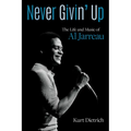Never Givin' Up: The Life and Music of Al Jarreau - Hardcover
