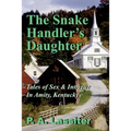 The Snake Handler's Daughter: Tales of Sex & Intrigue In Amity, Kentucky - Paperback