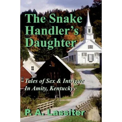 The Snake Handler's Daughter: Tales of Sex & Intrigue In Amity, Kentucky - Paperback