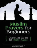 Muslim Prayers For Beginners: Complete Guide to Fardh Salah - Paperback