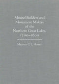 Mounds Builders and Monument Makers of the Northern Great Lakes, 1200-1600 - Hardcover