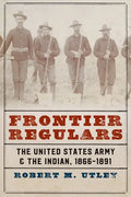 Frontier Regulars: The United States Army and the Indian, 1866-1891 - Paperback