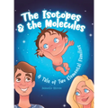 The Isotopes & the Molecules: A Tale of Two Elemental Families - Hardcover