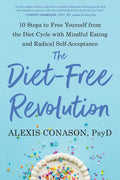 The Diet-Free Revolution: 10 Steps to Free Yourself from the Diet Cycle with Mindful Eating and Radical Self-Acceptance - Paperback