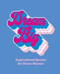 Dream Big: Inspirational Quotes for Bold Women - Hardcover