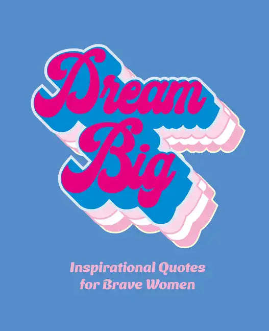 Dream Big: Inspirational Quotes for Bold Women - Hardcover