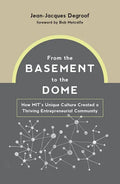 From the Basement to the Dome: How Mits Unique Culture Created a Thriving Entrepreneurial Community - Hardcover