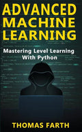 Advanced Machine Learning: Mastering Level Learning with Python - Paperback