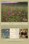 Living a Land Ethic: A History of Cooperative Conservation on the Leopold Memorial Reserve - Paperback