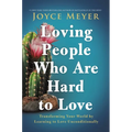 Loving People Who Are Hard to Love: Transforming Your World by Learning to Love Unconditionally - Paperback