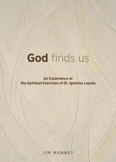 God Finds Us: An Experience of the Spiritual Exercises of St. Ignatius Loyola - Paperback