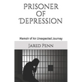 Prisoner of Depression: Memoir of An Unexpected Journey - Paperback