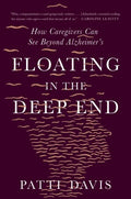 Floating in the Deep End: How Caregivers Can See Beyond Alzheimer's - Paperback