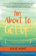 I'm about to Get Up!: Persevering Through Loss and Grief - Paperback