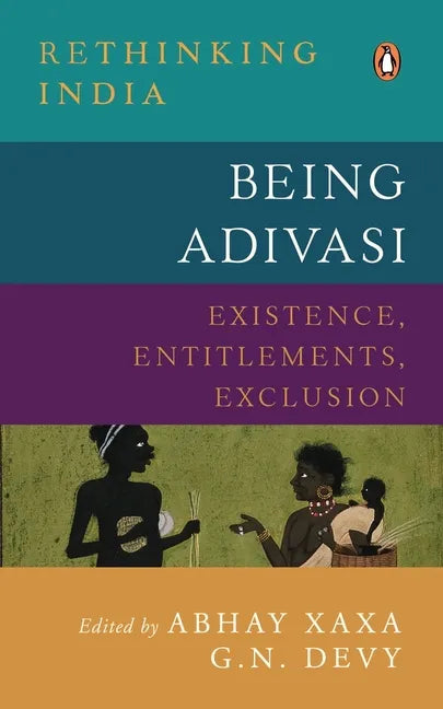 Being Adivasi: Existence, Entitlements, Exclusion - Hardcover