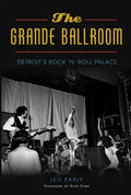 The Grande Ballroom: Detroit's Rock 'n' Roll Palace - Paperback