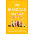 The Mexican Takeaway Secret: How to Cook Your Favourite Mexican Dishes at Home - Paperback