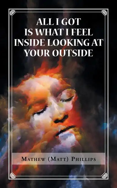 All I Got Is What I Feel Inside Looking at Your Outside - Paperback