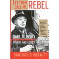 Let Them Call Me Rebel: Saul Alinsky: His Life and Legacy - Paperback