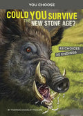 Could You Survive the New Stone Age?: An Interactive Prehistoric Adventure - Paperback
