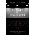 The Art of the Filmmaker: The Practical Aesthetics of the Screen - Paperback