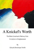 A Knickel's Worth: The Black American's Pathway from Evolution to Enlightenment - Paperback