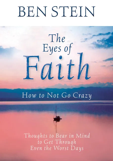 The Eyes of Faith: How to Not Go Crazy: Thoughts to Bear in Mind to Get Through Even the Worst Days - Paperback