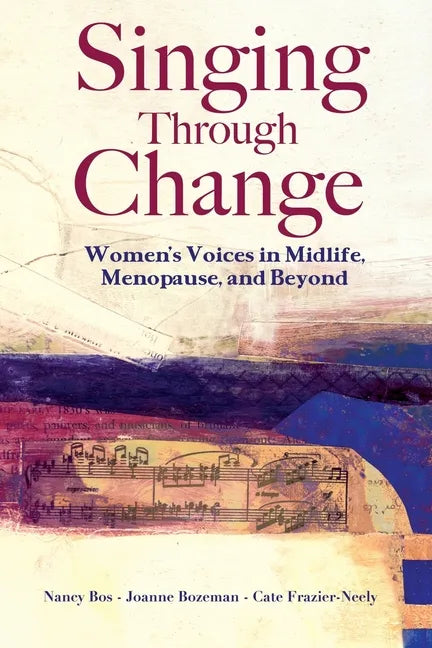 Singing Through Change: Women's Voices in Midlife, Menopause, and Beyond - Paperback