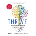 Thrive - The Entrepreneurs Guide to Authentic Success - Paperback