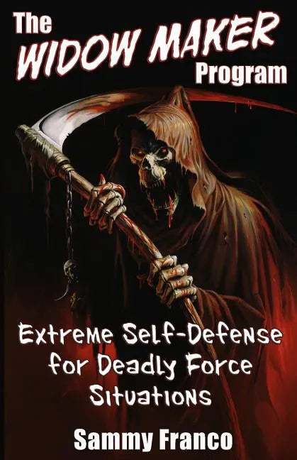 The Widow Maker Program: Extreme Self-Defense for Deadly Force Situations - Paperback