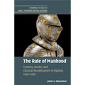 The Rule of Manhood: Tyranny, Gender, and Classical Republicanism in England, 1603-1660 - Paperback