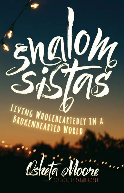 Shalom Sistas: Living Wholeheartedly in a Brokenhearted World - Paperback
