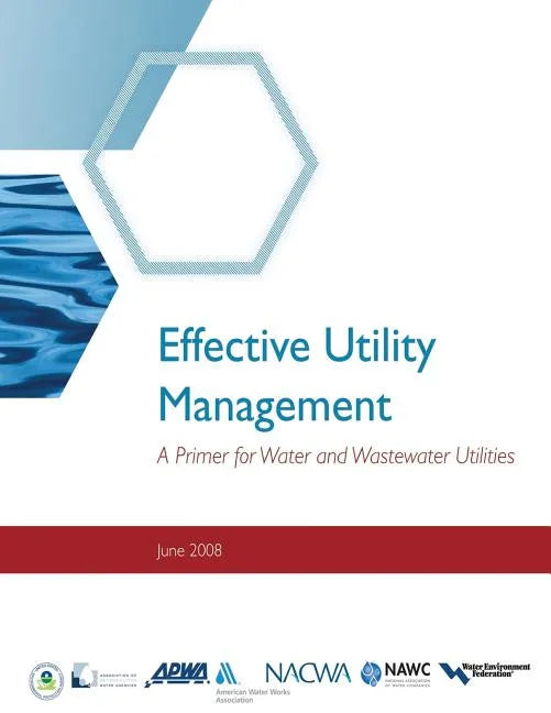 Effective Utility Management: A Primer for Water and Wastewater Utilities - Paperback