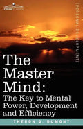 The Master Mind: The Key to Mental Power, Development and Efficiency - Paperback