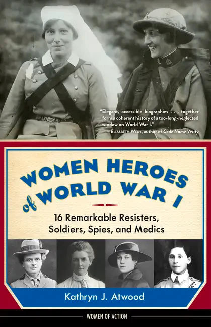 Women Heroes of World War I: 16 Remarkable Resisters, Soldiers, Spies, and Medics - Paperback