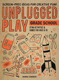 Unplugged Play: Grade School: 216 Activities & Games for Ages 6-10 - Paperback