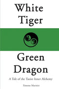 White Tiger, Green Dragon: A Tale of the Taoist Inner Alchemy - Paperback