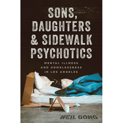 Sons, Daughters, and Sidewalk Psychotics: Mental Illness and Homelessness in Los Angeles - Hardcover