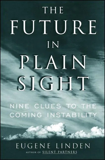 Future in Plain Sight: Nine Clues to the Coming Instability - Paperback