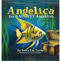 ANGELICA the NAUGHTY ANGELFISH - Hardcover