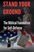 Stand Your Ground: The Biblical Foundation For Self-Defense - Paperback