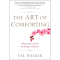 The Art of Comforting: What to Say and Do for People in Distress - Paperback