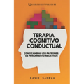 Terapia Cognitivo Conductual: Co Cambiar Los Patrones de Pensamiento Negativos - Paperback