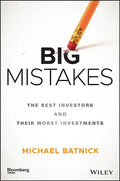 Big Mistakes: The Best Investors and Their Worst Investments - Hardcover