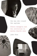 The Man Who Closed the Asylums: Franco Basaglia and the Revolution in Mental Health Care - Paperback