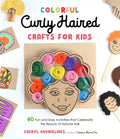 Colorful Curly Haired Crafts for Kids: 60 Fun and Easy Activities That Celebrate the Beauty of Natural Hair - Paperback
