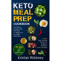Keto Meal Prep Cookbook: The Ultimate Ketogenic Meal Prep Guide for Weight Loss and Weight Maintenance. Includes: Quick and Easy Diet Plan for - Paperback